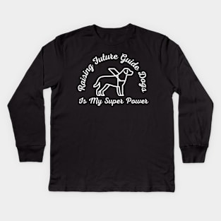 White Raising Future Guide Dogs Is My Super Power - Guide Dog for the Blind - Working Dog Kids Long Sleeve T-Shirt